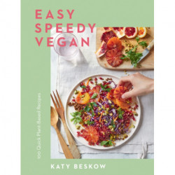 Easy Speedy Vegan: 100 Quick Plant-Based Recipes
