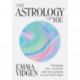 The Astrology of You: Unlocking Love, Creativity and Soul Purpose in Your Birth Chart