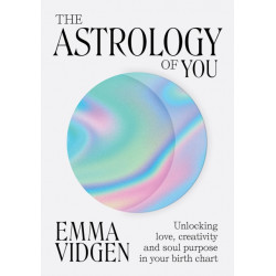 The Astrology of You: Unlocking Love, Creativity and Soul Purpose in Your Birth Chart