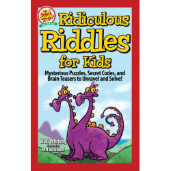 Ridiculous Riddles for Kids: Mysterious Puzzles, Secret Codes, and Brain Teasers to Unravel and Solve!