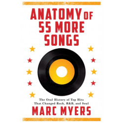 Anatomy of 55 More Songs: The Oral History of 55 Hits That Changed Rock, R&B and Soul