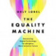 The Equality Machine: Harnessing Digital Technology for a Brighter, More Inclusive Future