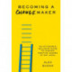 Becoming a Changemaker: Transform Your Career, Your Community, and the World