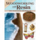 Woodworking with Resin: Tips, Techniques, and Projects