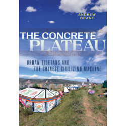 The Concrete Plateau: Urban Tibetans and the Chinese Civilizing Machine