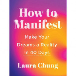 How to Manifest: Make Your Dreams a Reality in 40 Days - A Manifestation Book