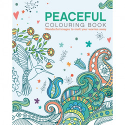 The Peaceful Colouring Book: Wonderful Images to Melt Your Worries Away