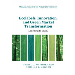 Ecolabels, Innovation, and Green Market Transformation: Learning to LEED