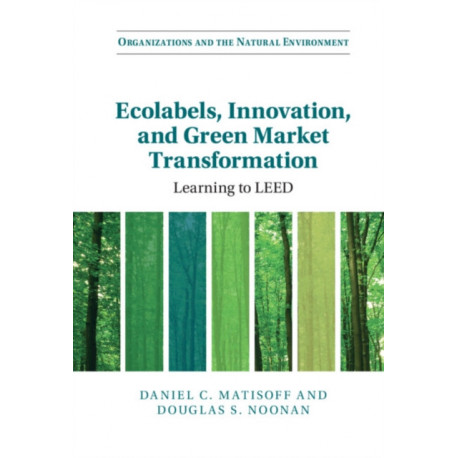 Ecolabels, Innovation, and Green Market Transformation: Learning to LEED