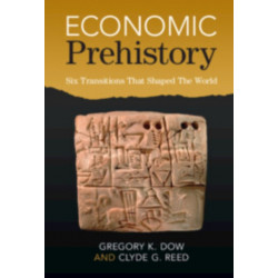 Economic Prehistory: Six Transitions That Shaped The World