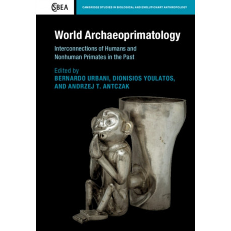 World Archaeoprimatology: Interconnections of Humans and Nonhuman Primates in the Past