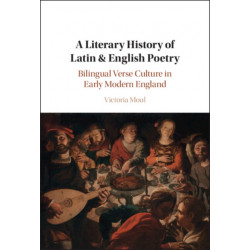 A Literary History of Latin & English Poetry: Bilingual Verse Culture in Early Modern England