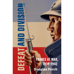 Defeat and Division: France at War, 1939–1942