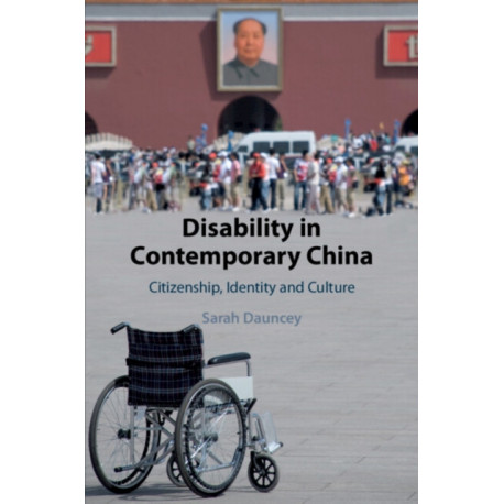 Disability in Contemporary China: Citizenship, Identity and Culture