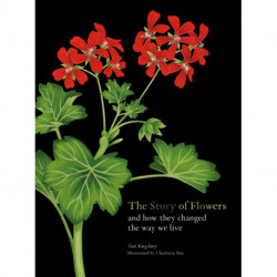The Story of Flowers: And How They Changed the Way We Live