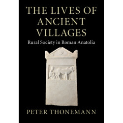 The Lives of Ancient Villages: Rural Society in Roman Anatolia