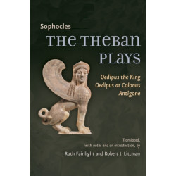 The Theban Plays: Oedipus the King, Oedipus at Colonus, Antigone