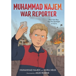 Muhammad Najem, War Reporter: How One Boy Put the Spotlight on Syria