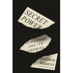 Secret Power: WikiLeaks and Its Enemies