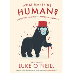 What Makes us Human: A Scientist’s Guide to our Amazing Existence