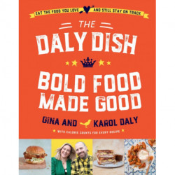The Daly Dish – Bold Food Made Good: Eat the food you love and still stay on track – 100 calorie counted recipes