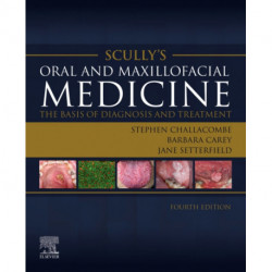 Scully's Oral and Maxillofacial Medicine: The Basis of Diagnosis and Treatment: The Basis of Diagnosis and Treatment