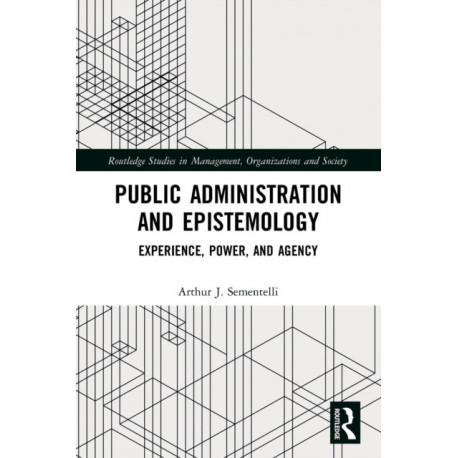 Public Administration and Epistemology: Experience, Power, and Agency