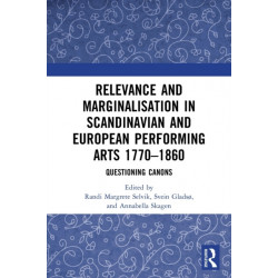 Relevance and Marginalisation in Scandinavian and European Performing Arts 1770–1860: Questioning Canons
