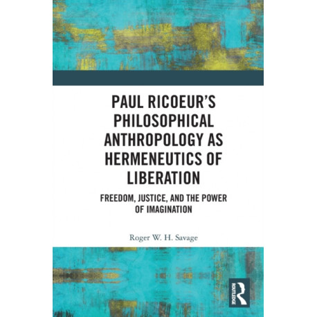 Paul Ricoeur’s Philosophical Anthropology as Hermeneutics of Liberation: Freedom, Justice, and the Power of Imagination