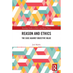 Reason and Ethics: The Case Against Objective Value