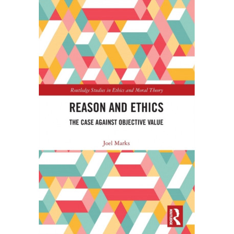 Reason and Ethics: The Case Against Objective Value