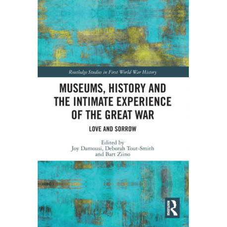 Museums, History and the Intimate Experience of the Great War: Love and Sorrow