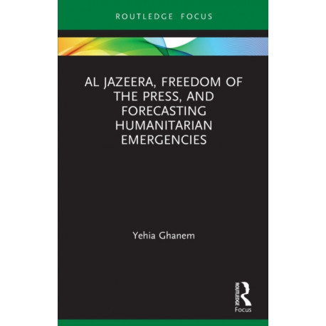 Al Jazeera, Freedom of the Press, and Forecasting Humanitarian Emergencies