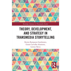 Theory, Development, and Strategy in Transmedia Storytelling