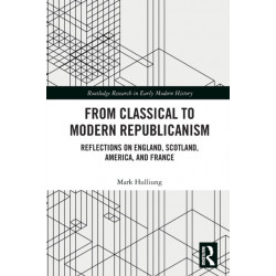 From Classical to Modern Republicanism: Reflections on England, Scotland, America, and France