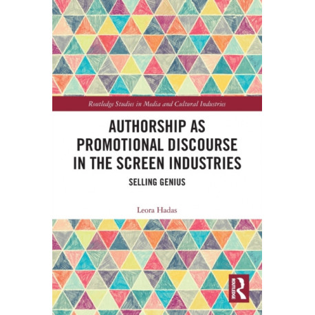 Authorship as Promotional Discourse in the Screen Industries: Selling Genius