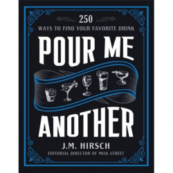 Pour Me Another: 250 Ways to Find Your Favorite Drink