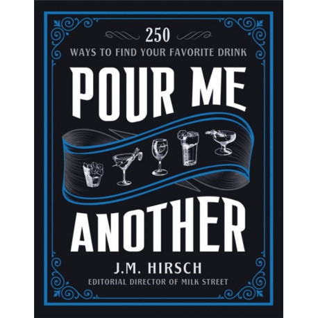 Pour Me Another: 250 Ways to Find Your Favorite Drink