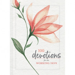 100 Devotions for the Working Mom: Finding Encouragement in Your Busy Life