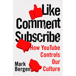 Like, Comment, Subscribe: Inside YouTube’s Chaotic Rise to World Domination