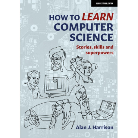 How to Learn Computer Science: Stories, skills and superpowers