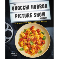 The Gnocchi Horror Show Cookbook: 50 Blockbuster Movie-Inspired Recipes