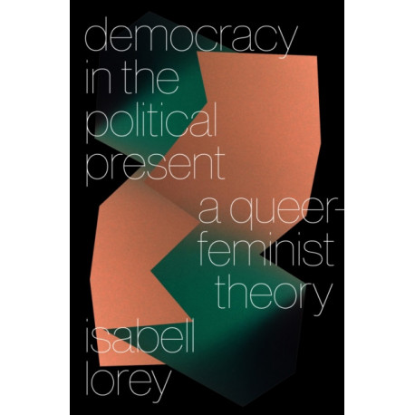 Democracy in the Political Present: A Queer-Feminist Theory