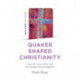 Quaker Quicks - Quaker Shaped Christianity: How the Jesus story and the Quaker way fit together