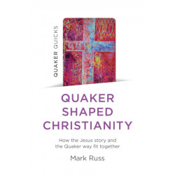 Quaker Quicks - Quaker Shaped Christianity: How the Jesus story and the Quaker way fit together