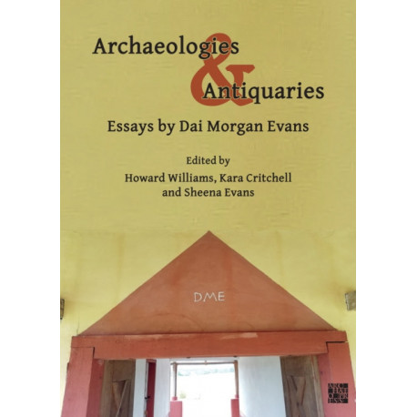 Archaeologies & Antiquaries: Essays by Dai Morgan Evans