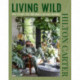 Living Wild: How to Plant Style Your Home and Cultivate Happiness
