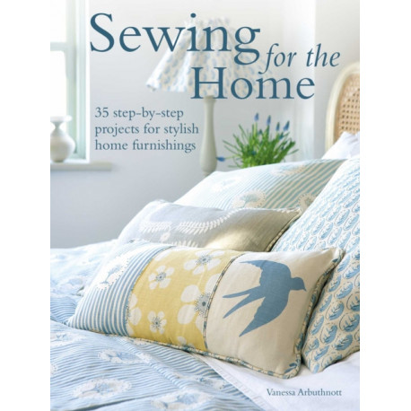 Sewing for the Home: 50 Step-by-Step Projects for Stylish Home Furnishings