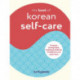 The Book of Korean Self-Care: K-Beauty, Healing Foods, Traditional Medicine, Mindfulness, and Much More