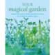 Your Magical Garden: Harness the Power of the Elements to Create an Enchanted Outdoor Space